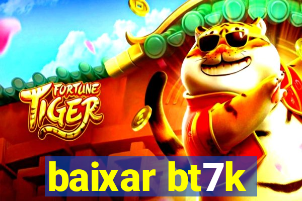 baixar bt7k